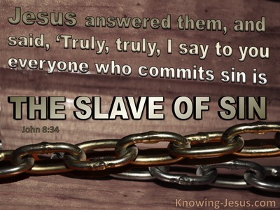 John 8:34 Everyone Who Sins Is A Slave To Sin (brown)
